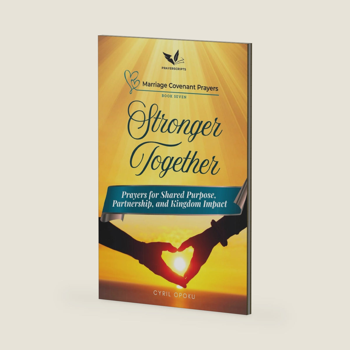 Stronger Together: Prayers for Shared Purpose, Partnership, and Kingdom Impact (Marriage Covenant Prayers) by Cyril Opoku