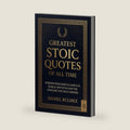 Greatest Stoic Quotes of All Time: Wisdom From Marcus Aurelius, Seneca, Epictetus And The Stoicism That Built Empires (Stoic Wisdom) by Daniel Bulmez