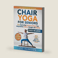 10-Minute Chair Yoga for Seniors Over 60: 28-Day Program Over 100 Illustrated Poses & Exercises For Better Flexibility, Balance & Mobility Designed To ... & Advanced Levels (Senior Workout Books) by J.C. Harrison