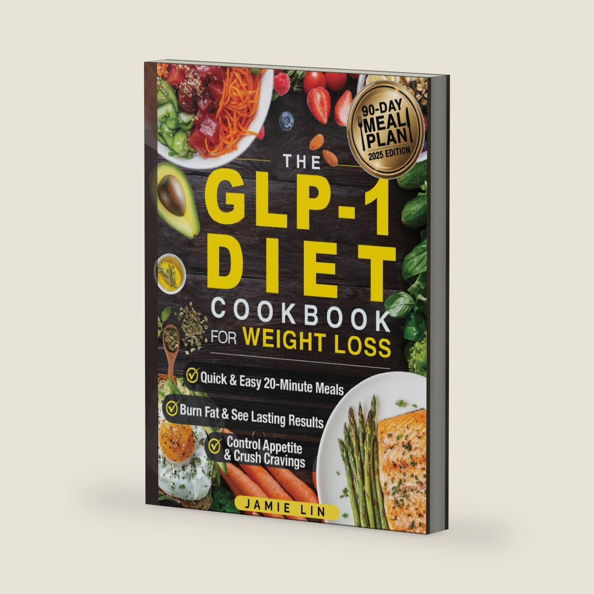 The GLP-1 Diet Cookbook For Weight Loss: Quick & Easy High-Protein, Low-Carb Recipes Ready in 20 Minutes to Help You Burn Fat & Control Your Appetite, Even if Every Other Diet Has Failed You by Jamie Lin