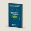 Emotional Intelligence for Business Leaders: 9 Simple Strategies To Boost Your Leadership Skills, Build Stronger Relationships, And Drive Business Success With Practical Emotional Insights by Michael Wu
