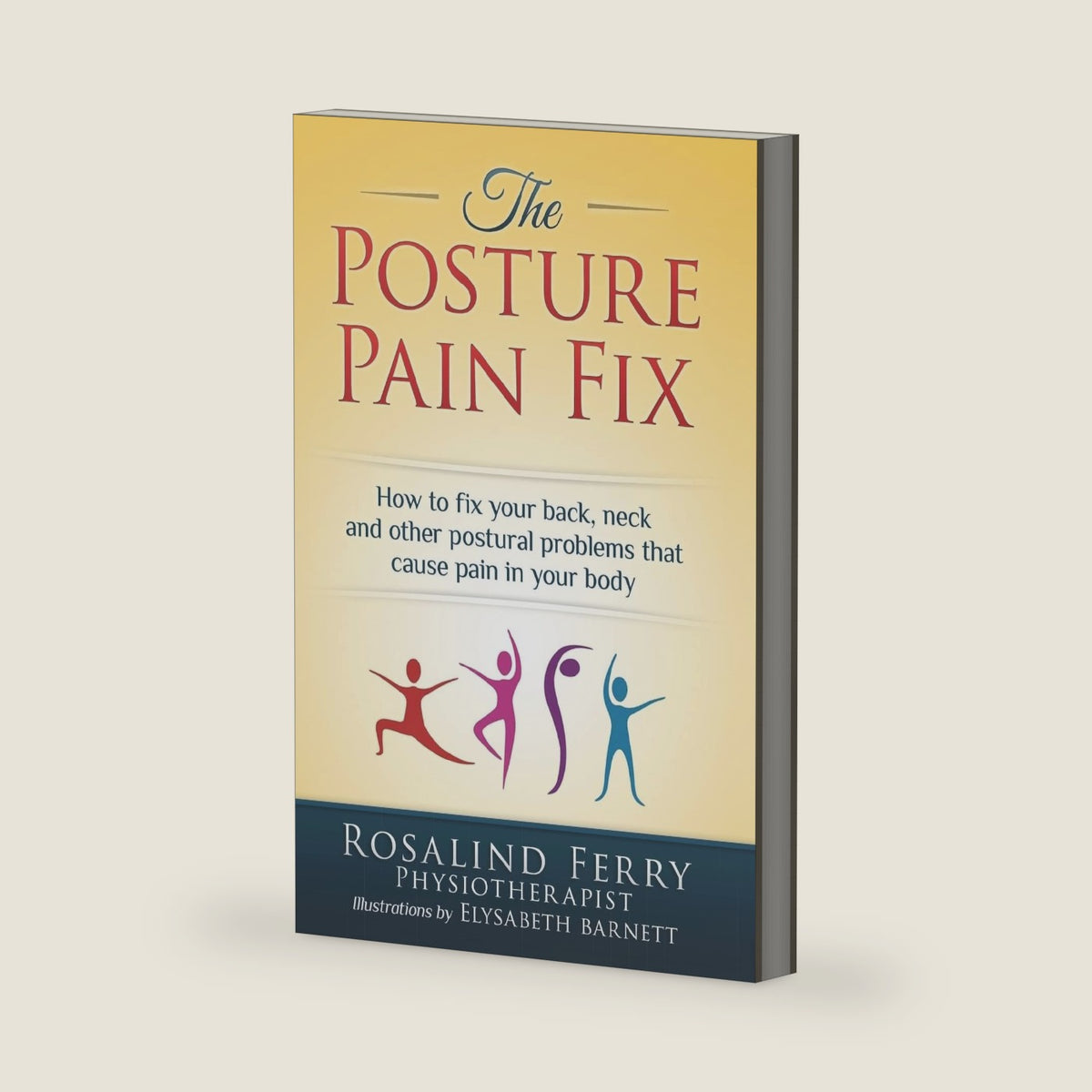 The Posture Pain Fix: How to Fix Your Back, Neck and Other Postural Problems That Cause Pain in Your Body (Health Fix) by Rosalind Ferry