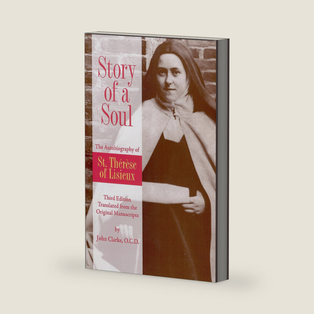 Story of a Soul: The Autobiography of St. Therese of Lisieux (the Little Flower) [The Authorized English Translation of Therese's Original Unaltered Manuscripts] by Therese de Lisieux