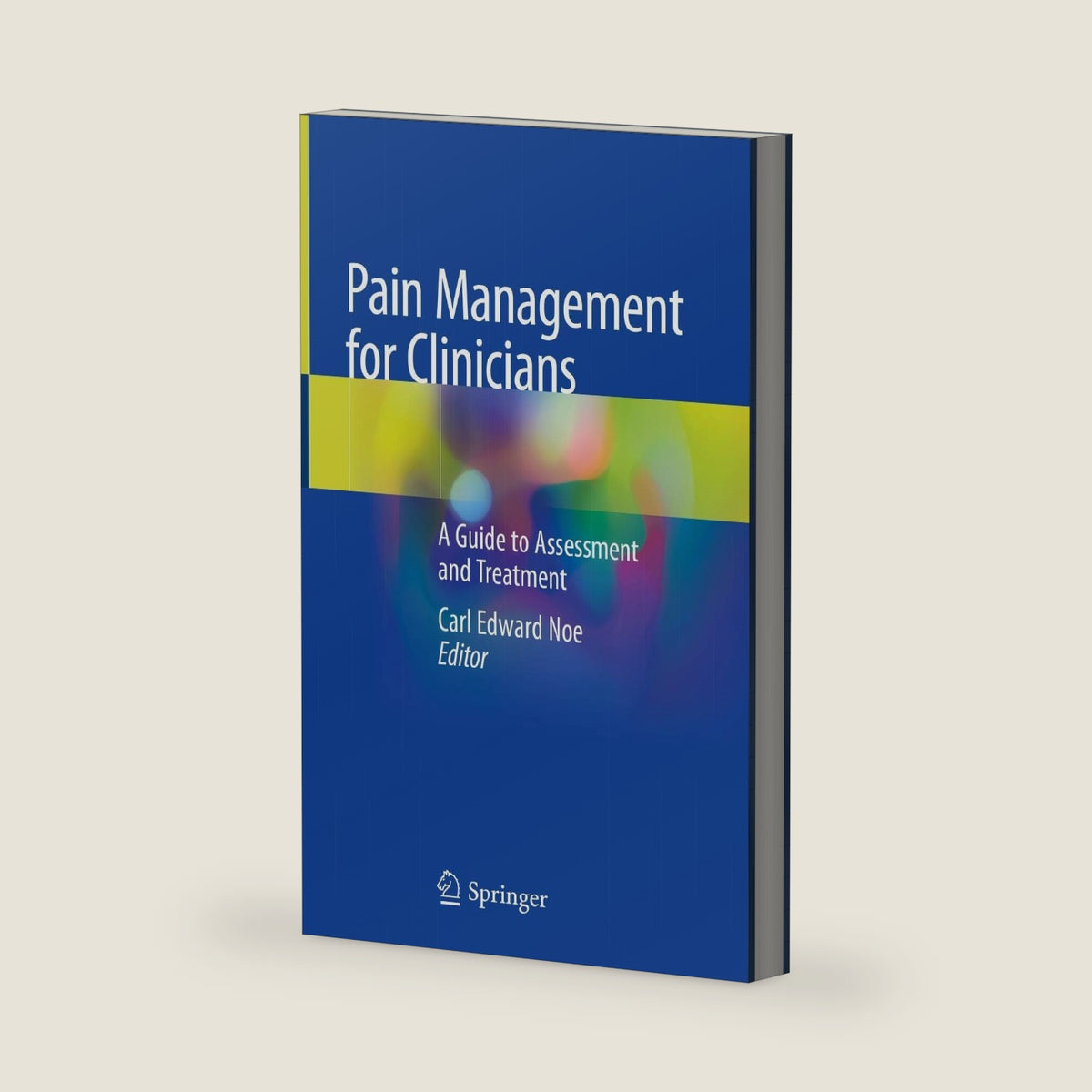 Pain Management for Clinicians: A Guide to Assessment and Treatment by Carl Edward Noe