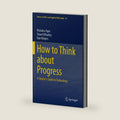 How to Think about Progress: A Skeptic's Guide to Technology (Library of Ethics and Applied Philosophy, 42) by Nicholas Agar