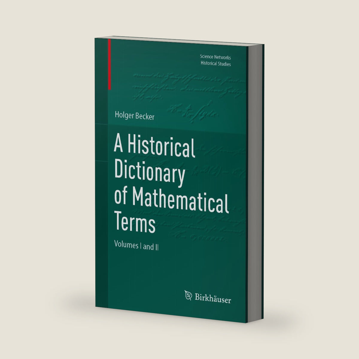 A Historical Dictionary of Mathematical Terms: Volumes I and II (Science Networks. Historical Studies) by Holger Becker