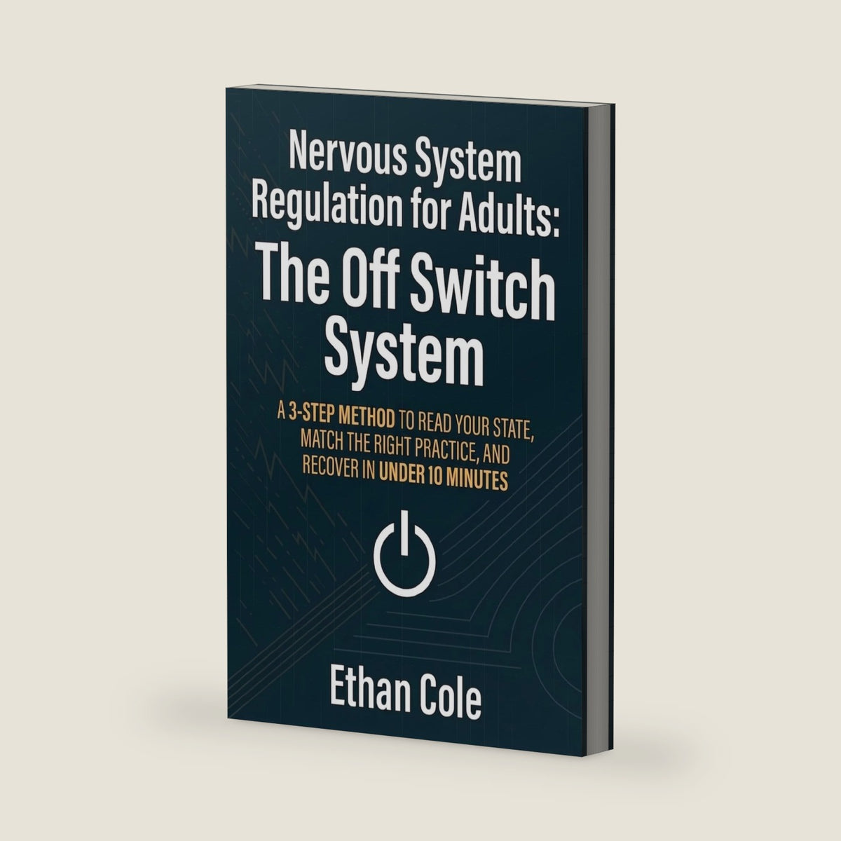 Nervous System Regulation for Adults: The Off Switch System: A 3-Step Method to Read Your State, Match the Right Practice, and Recover in Under 10 Minutes by Ethan Cole