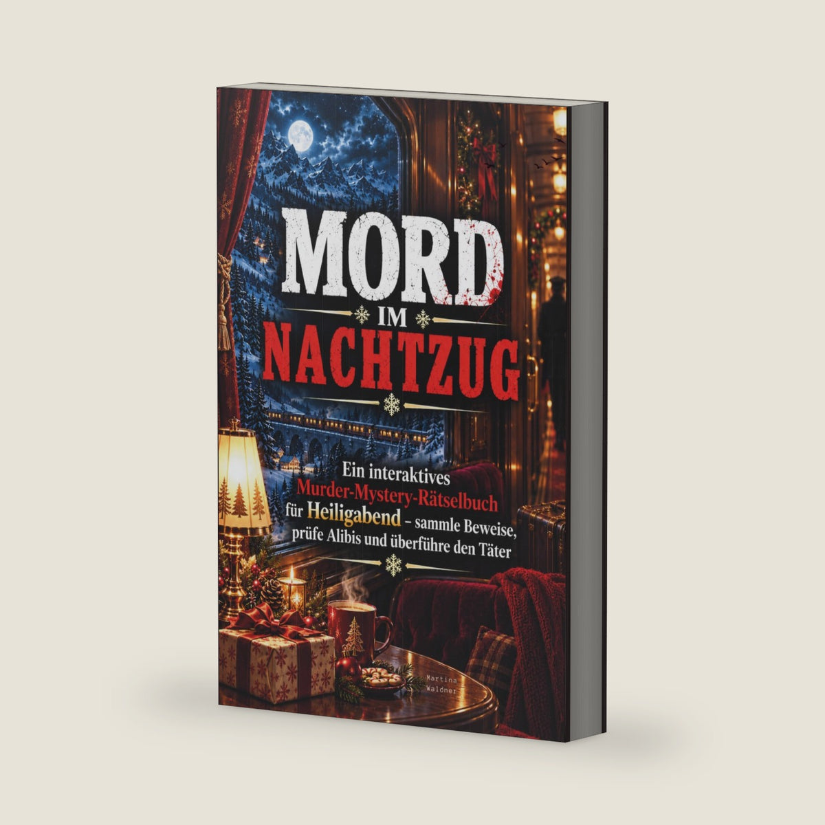 Mord im Nachtzug - Ein interaktives Murder-Mystery-Rätselbuch für Heiligabend – sammle Beweise, prüfe Alibis und überführe den Täter (German Edition) by Martina Waldner