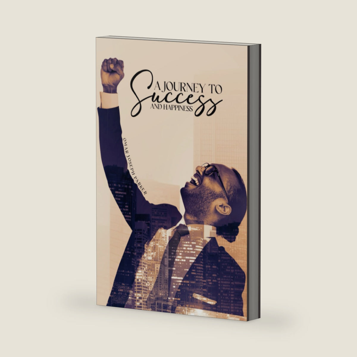 A Journey to Success and Happiness by Omar Joseph Parker