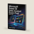 Microsoft Power BI Data Analyst Exam Prep 2026–2027: PL-300 Data Visualization Study Guide with Practice Questions and Answer Explanations by Orion Lucian