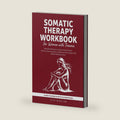 Somatic Therapy Workbook for Women with Trauma: Body-Based Exercises to Release Stored Trauma, Calm Your Nervous System, and Recover from Complex PTSD Without Reliving the Pain by Thea Winslaw
