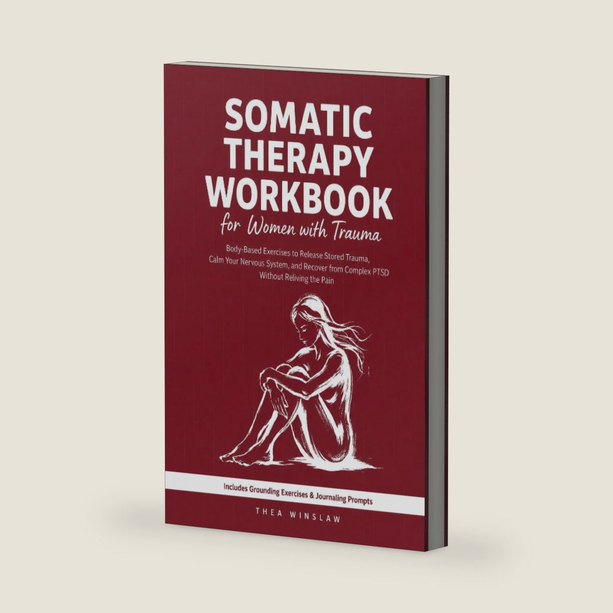 Somatic Therapy Workbook for Women with Trauma: Body-Based Exercises to Release Stored Trauma, Calm Your Nervous System, and Recover from Complex PTSD Without Reliving the Pain by Thea Winslaw
