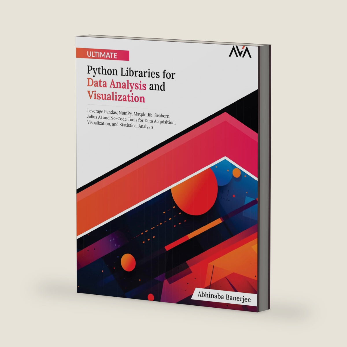 Ultimate Python Libraries for Data Analysis and Visualization: Leverage Pandas, NumPy, Matplotlib, Seaborn, Julius AI and No-Code Tools for Data ... (Data Analyst (Python) — Expert Micro Path) by Abhinaba Banerjee