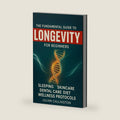 The Fundamental Guide to Longevity: Sleeping, Skincare, Dental Care, Diet, Health, Wellness Protocols, and more by Julian Callington