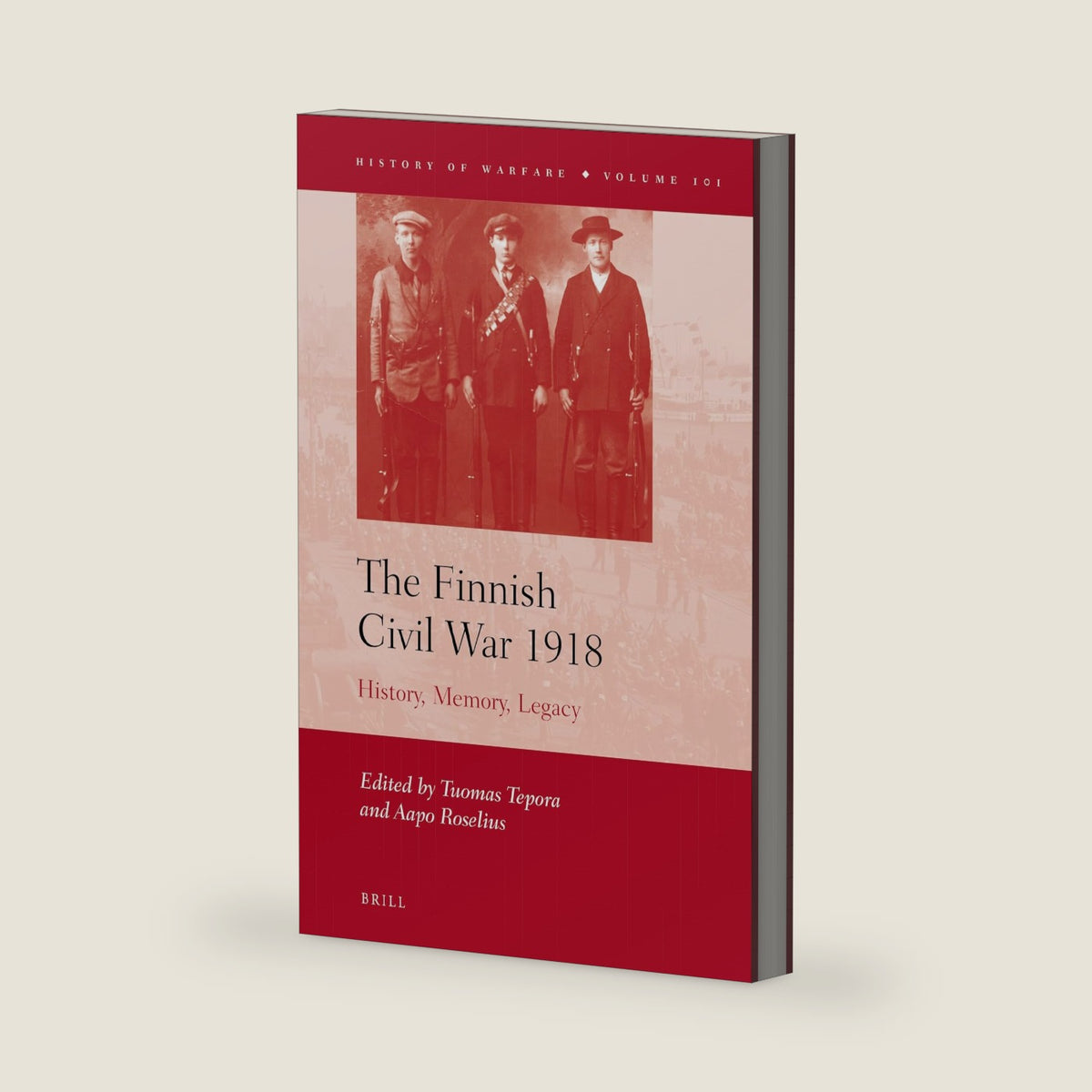 The Finnish Civil War 1918: History, Memory, Legacy (History of Warfare, 101) by Tuomas Tepora