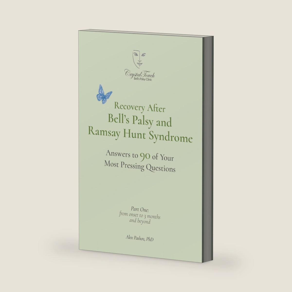 Recovery After Bell’s Palsy and Ramsay Hunt Syndrome: Answers to 90 of Your Most Pressing Questions. Part One: from onset to 3 months and beyond by Alex Pashov PhD