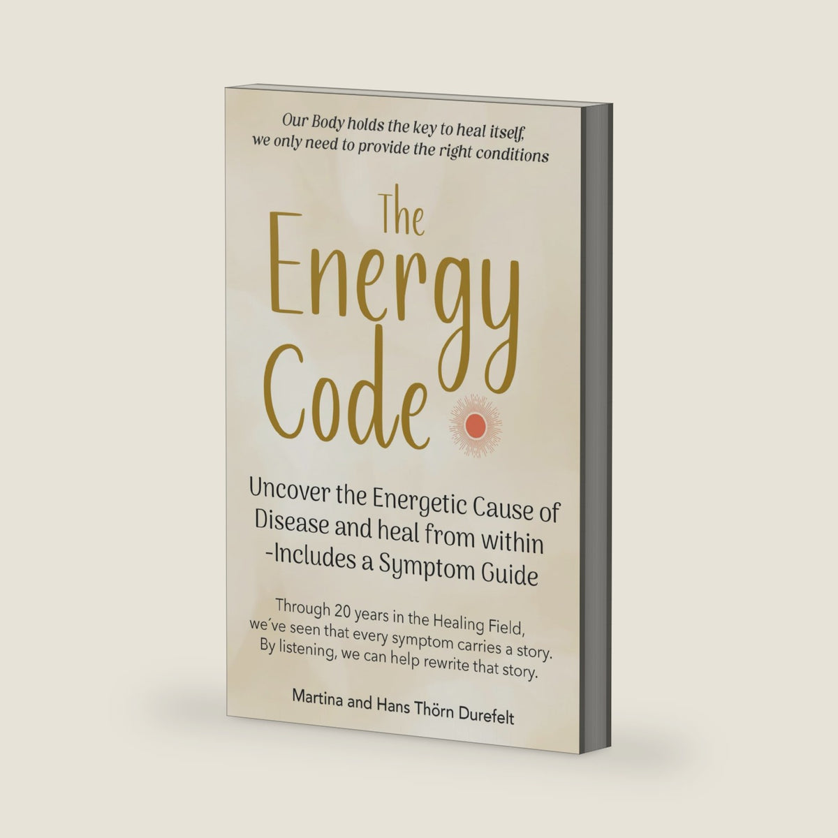 The Energy Code: Uncover the Energetic Cause of Disease and Heal From Within — Includes a Symptom Guide (Your Success with the Self-Healing book series) by Martina and Hans Thörn Durefelt