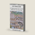 Sanskrit Origins of English: Etymologies of Latin Phrases in English (Word Origins Dictionary) by Susanto Sen