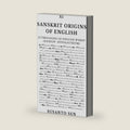 Sanskrit Origins of English: Etymologies of English Words (hairpin- hypogastrium) (Word Origins Dictionary) by Susanto Sen