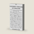 Sanskrit Origins of English: Etymologies of English Words (hypogene- jib) (Word Origins Dictionary) by Susanto Sen