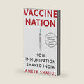 Vaccine Nation: How Immunization Shaped India by Ameer Shahul