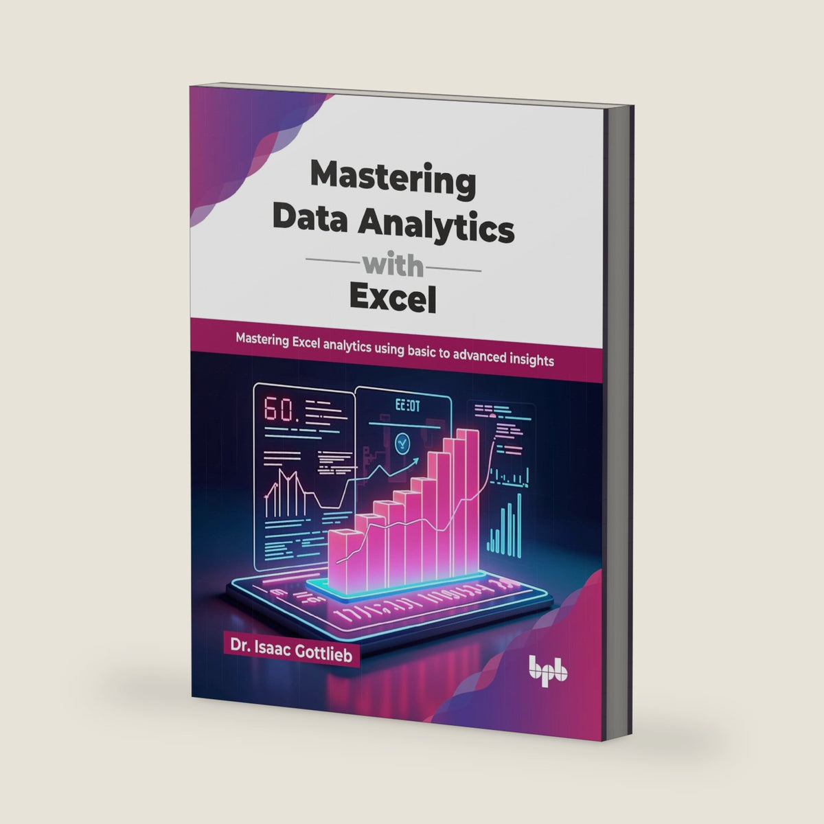 Mastering Data Analytics with Excel: Mastering Excel analytics using basic to advanced insights (English Edition) by Dr. Isaac Gottlieb