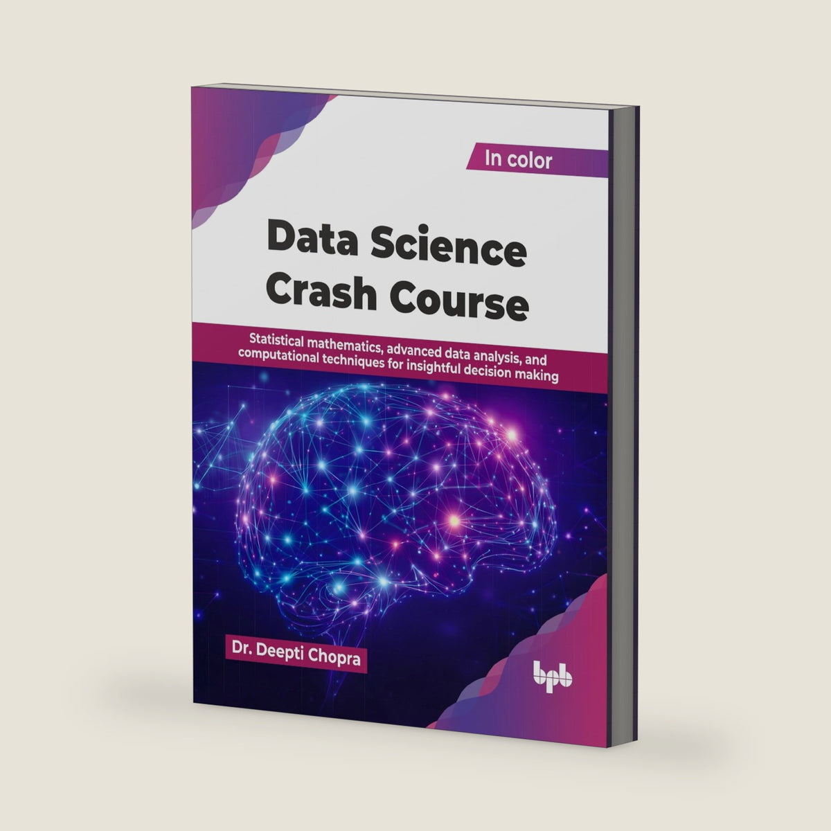 Data Science Crash Course: Statistical mathematics, advanced data analysis, and computational techniques for insightful decision making (English Edition) by Dr. Deepti Chopra