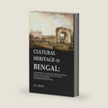Cultural Heritage of Bengal: A Biographical and Critical History from the Earliest Times Closing with a Review of Intellectual Progress Under British Rule in India by R. C. Dutt