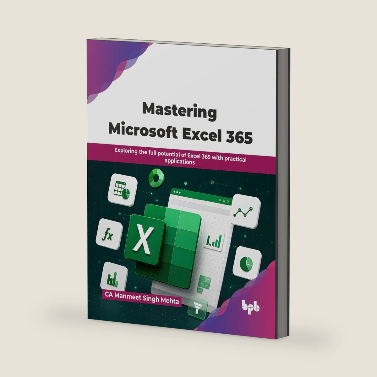 Mastering Microsoft Excel 365: Exploring the full potential of Excel 365 with practical applications (English Edition) by CA Manmeet Singh Mehta