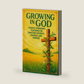 Growing in God: Charles Spurgeon’s Teachings on Christian Maturity, Holiness, and Purpose by Charles H. Spurgeon