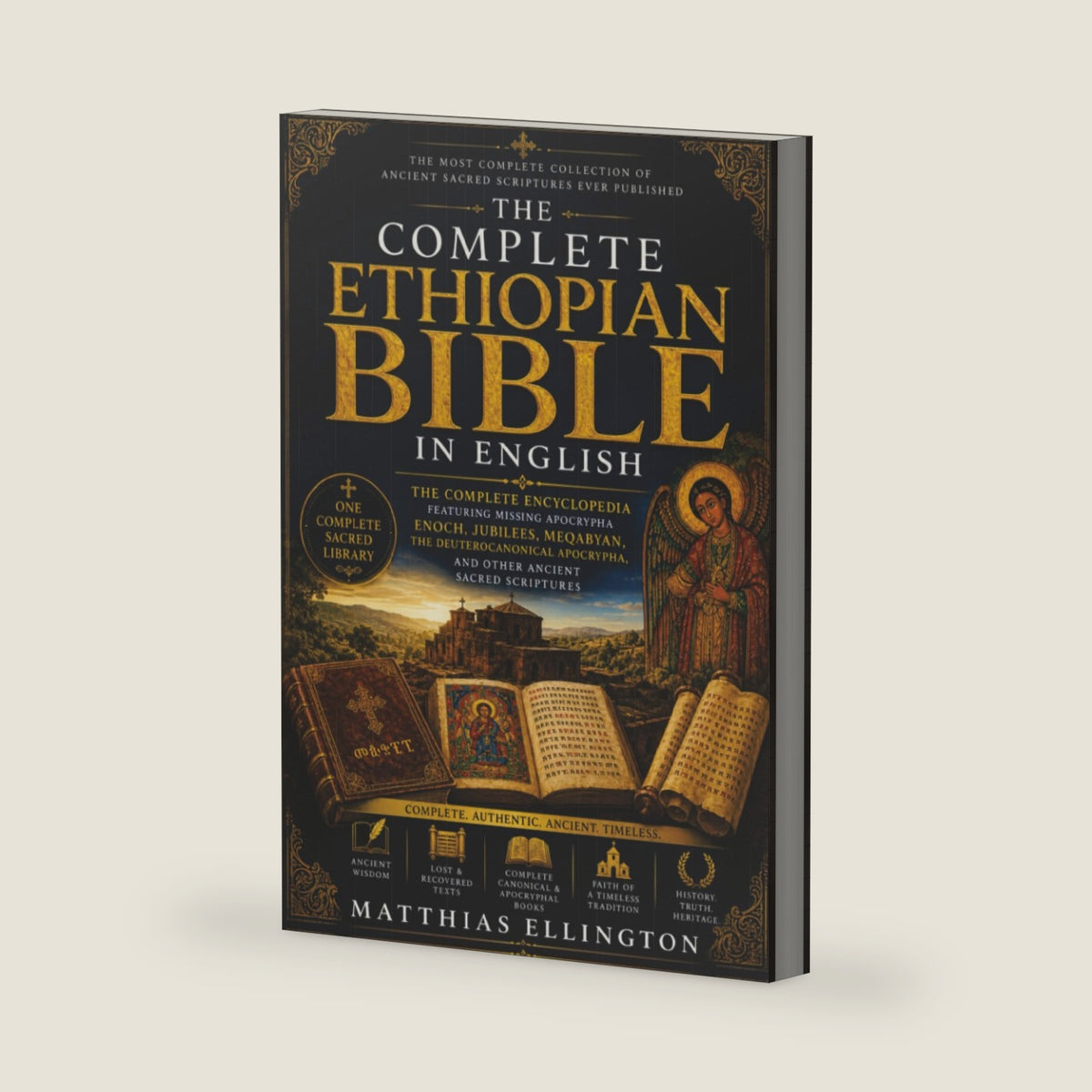 The Complete Ethiopian Bible in English: The Complete Encyclopedia Featuring Missing Apocrypha Enoch, Jubilees, Meqabyan, the Deuterocanonical Apocrypha, and Other Ancient Sacred Scriptures by Matthias Ellington