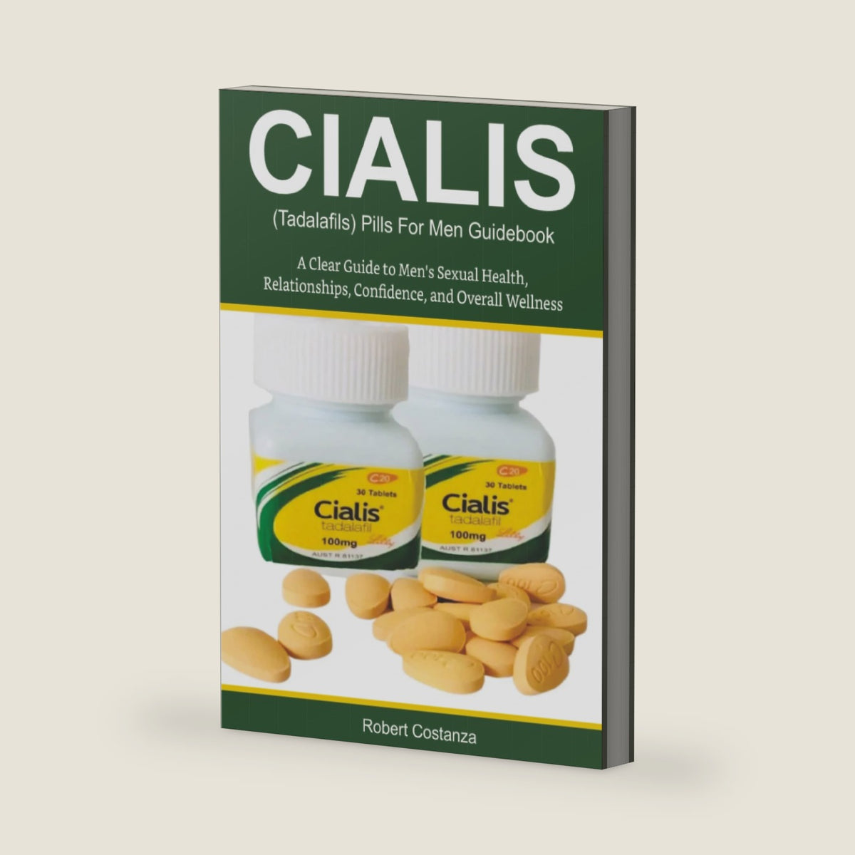 Cialis (Tadalafils) Pills For Men Guidebook: A Clear Guide to Men's Sexual Health, Relationships, Confidence, and Overall Wellness by Robert Costanza
