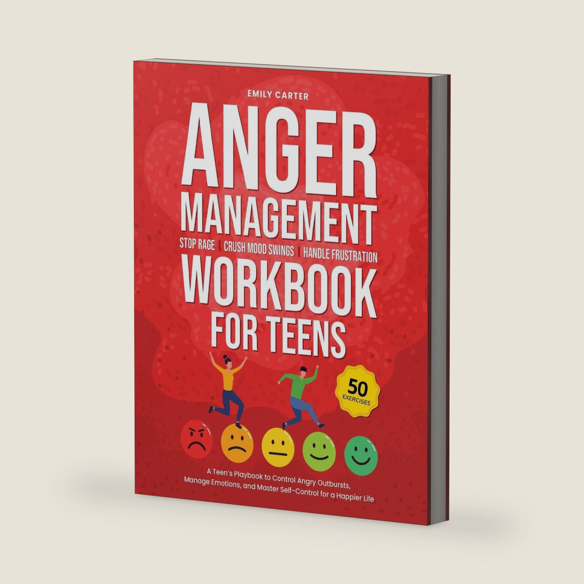 Anger Management Workbook for Teens: Stop Rage, Crush Mood Swings, Handle Frustration – A Teen’s Playbook to Control Angry Outbursts, Manage Emotions, ... for a Happier Life (Life Skill Handbooks) by Emily Carter
