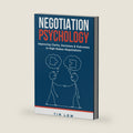 Negotiation Psychology: Improving Clarity, Decisions and Outcomes in High-Stakes Negotiations by Tim Low