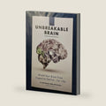 The Unbreakable Brain: Shield Your Brain From Cognitive Decline...For Life! by Will Mitchell
