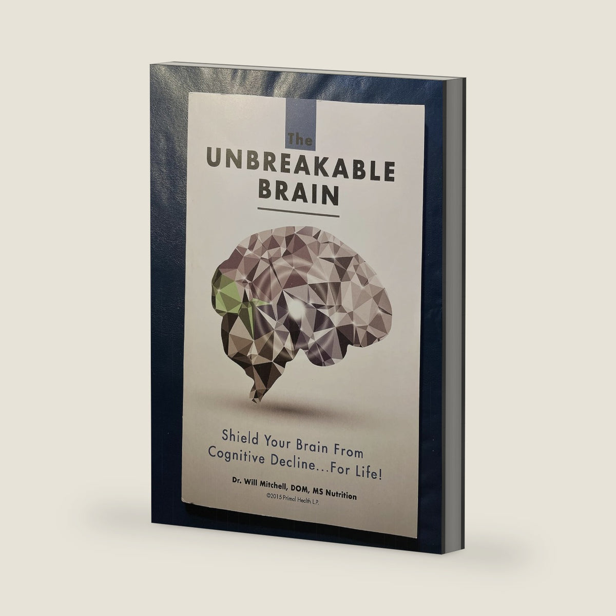 The Unbreakable Brain: Shield Your Brain From Cognitive Decline...For Life! by Will Mitchell