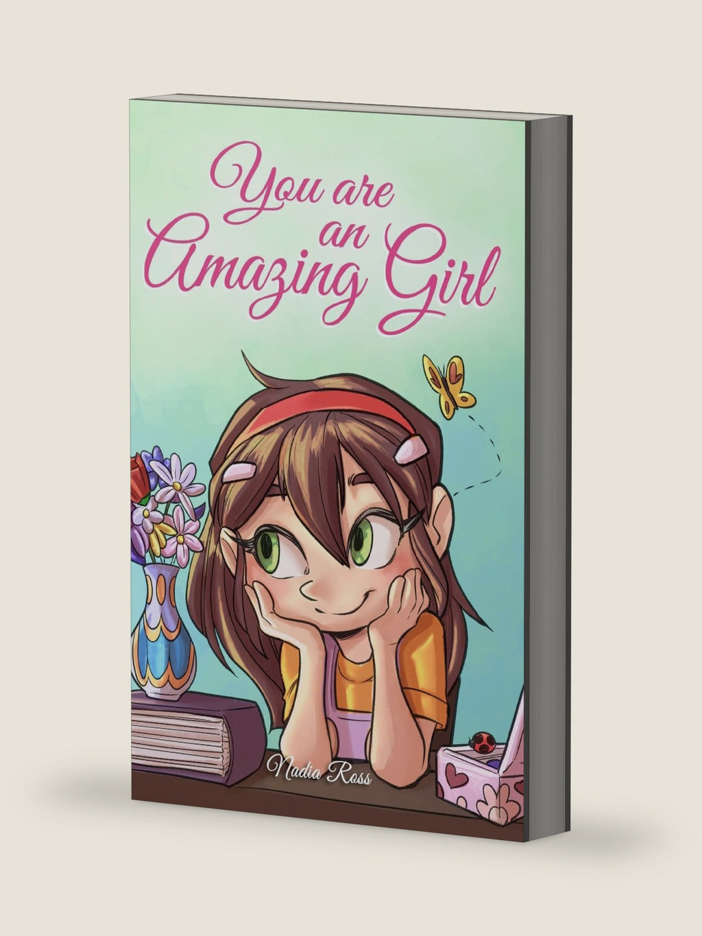 You are an Amazing Girl: A Collection of Inspiring Stories about Courage, Friendship, Inner Strength and Self-Confidence (Motivational Books for Children) by Nadia Ross