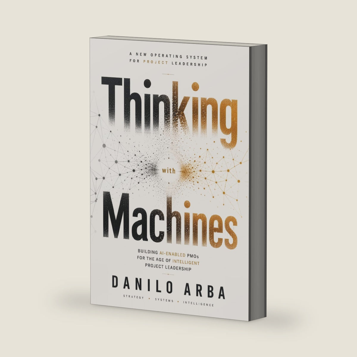 Thinking With Machines: Building AI-Enabled PMOs for the Age of Intelligent Project Leadership by Danilo Arba