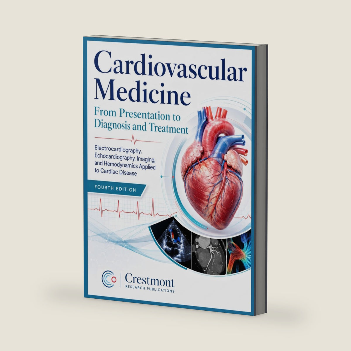 Cardiovascular Medicine: From Presentation to Diagnosis and Treatment: Electrocardiography, Echocardiography, Imaging, and Hemodynamics Applied to Cardiac Disease by Crestmont Research Publications
