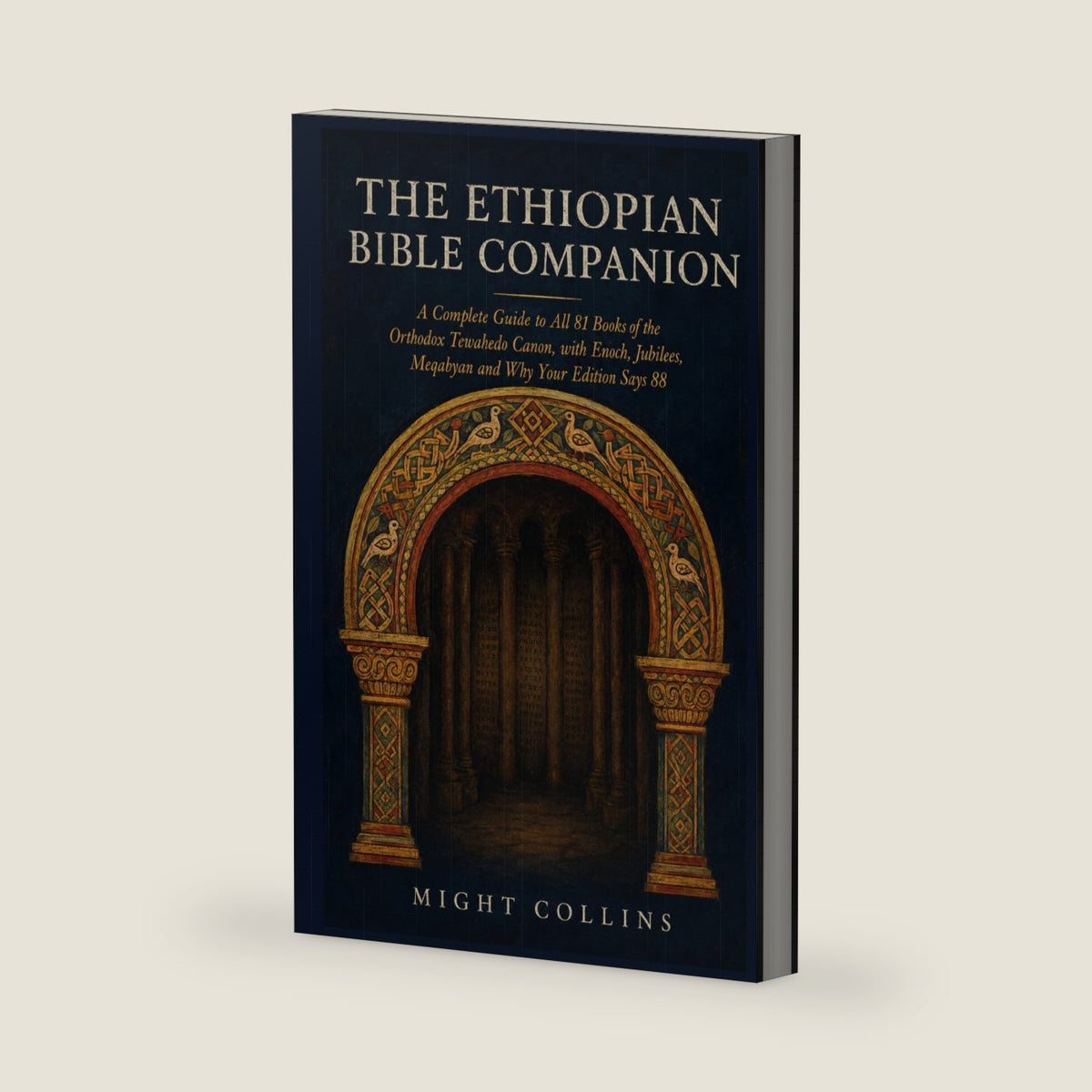 The Ethiopian Bible Companion: A Complete Guide to All 81 Books of the Orthodox Tewahedo Canon, with Enoch, Jubilees, Meqabyan and Why Your Edition Says 88 by Might Collins