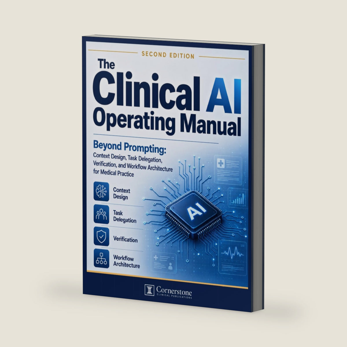 The Clinical AI Operating Manual: Beyond Prompting: Context Design, Task Delegation, Verification, and Workflow Architecture for Medical Practice by Cornerstone Clinical Publications