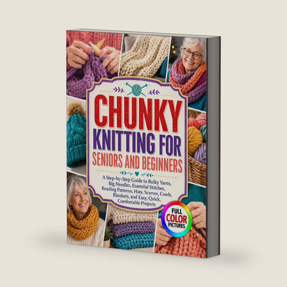 CHUNKY KNITTING FOR SENIORS AND BEGINNERS: A Step-by-Step Guide to Bulky Yarns, Big Needles, Essential Stitches, Reading Patterns, Hats, Scarves, Cowls, Blankets, and Easy, Quick, Comfortable Projects by Lucinda Rowell