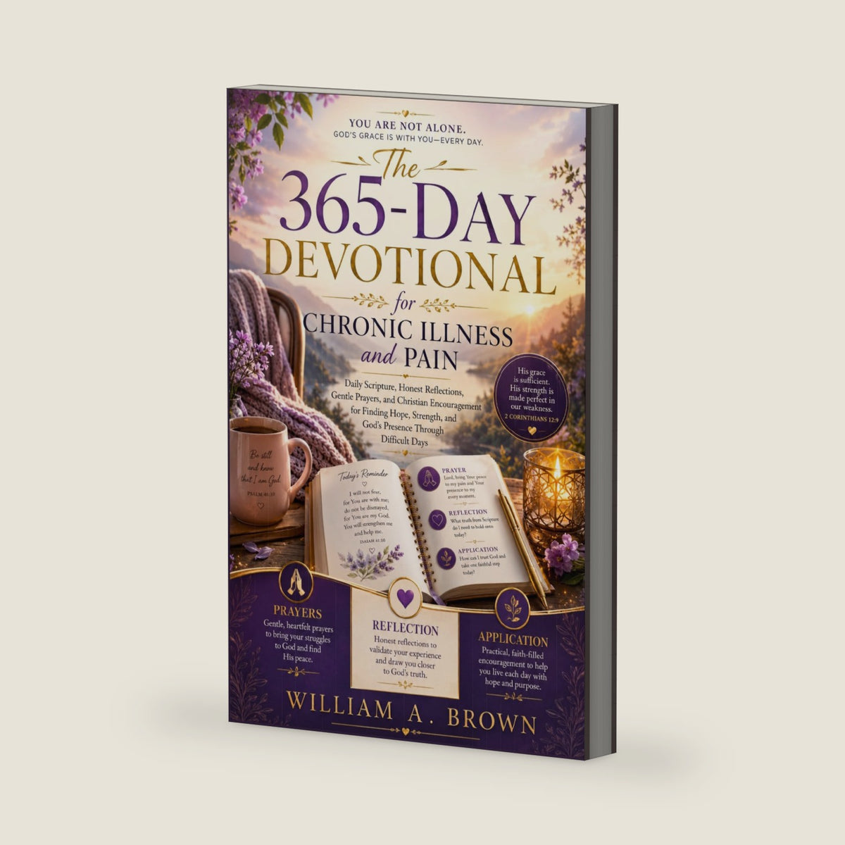 The 365-Day Devotional for Chronic Illness and Pain: Daily Scripture, Reflections, Prayers, and Christian Encouragement for Finding Hope, Strength, and God’s Presence Through Difficult Days by William A. Brown