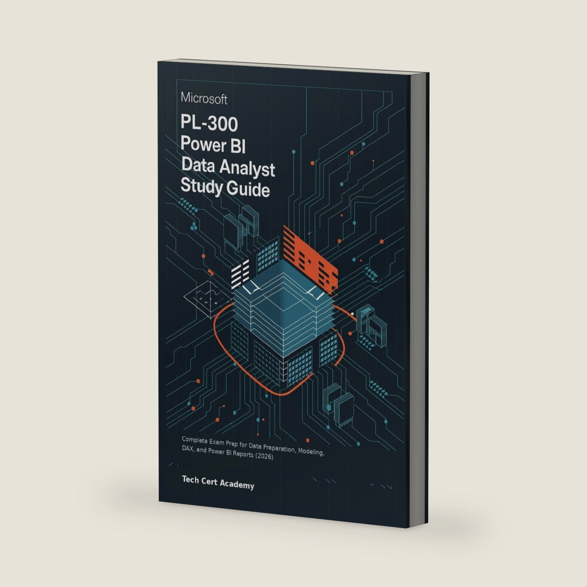 Microsoft PL-300 Power BI Data Analyst Study Guide: Complete Exam Prep for Data Preparation, Modeling, DAX, and Power BI Reports (2026) (Tech Cert Academy Certification Prep Series) by Tech Cert Academy