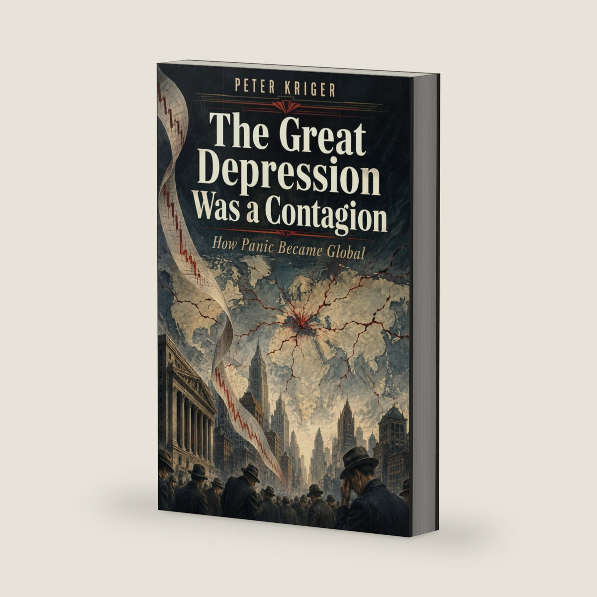 THE GREAT DEPRESSION WAS A CONTAGION: HOW PANIC BECAME GLOBAL by Peter Kriger