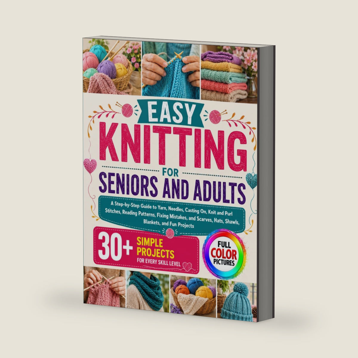 EASY KNITTING FOR SENIORS AND ADULTS: A Step-by-Step Guide to Yarn, Needles, Casting On, Knit and Purl Stitches, Reading Patterns, Fixing Mistakes, ... Hats, Shawls, Blankets, and Fun Projects by Eliza Bidmead