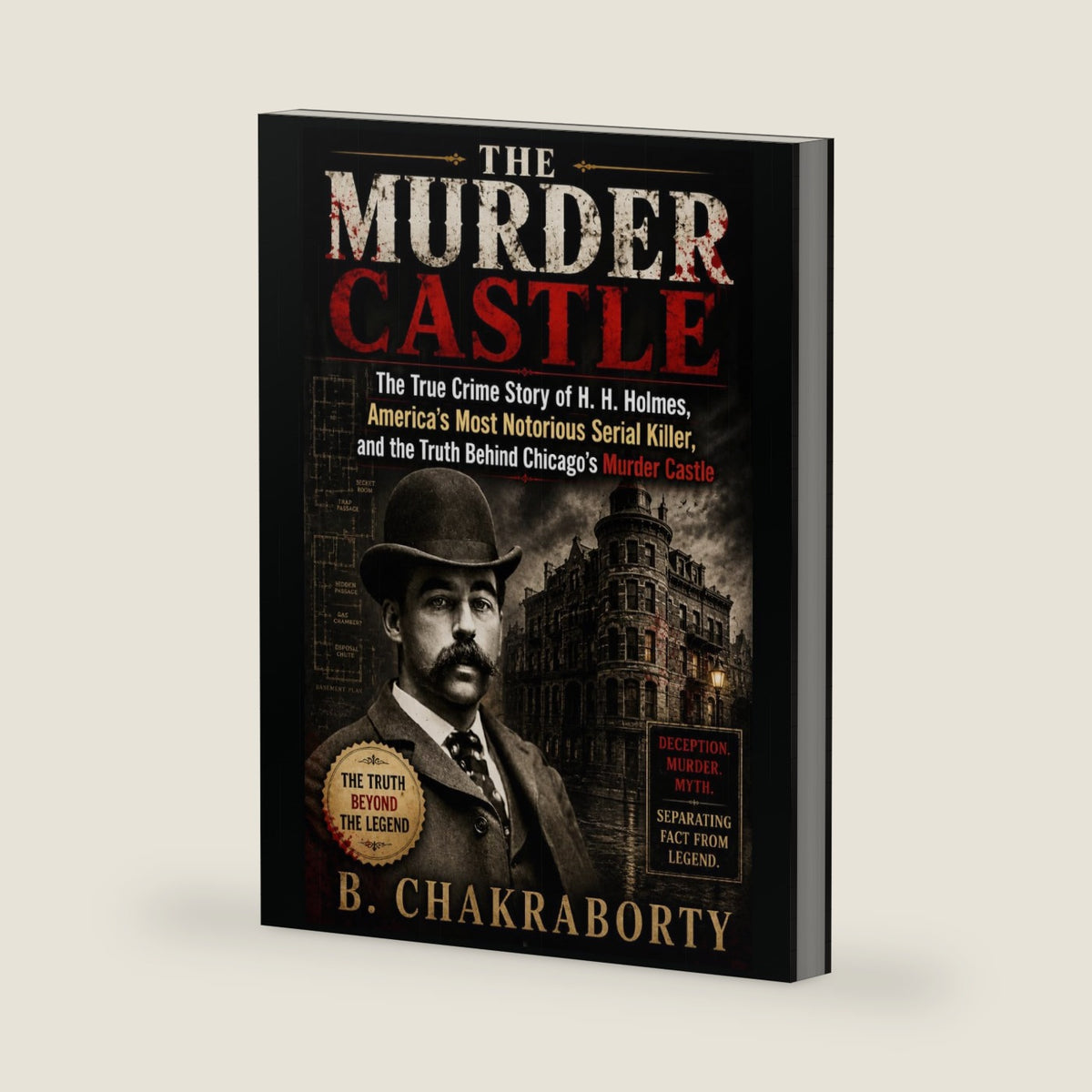 THE MURDER CASTLE : The True Crime Story of H. H. Holmes, America’s Most Notorious Serial Killer, and the Truth Behind Chicago’s Murder Castle (Real Cases That Still Haunt Us) by Bireswar Chakraborty