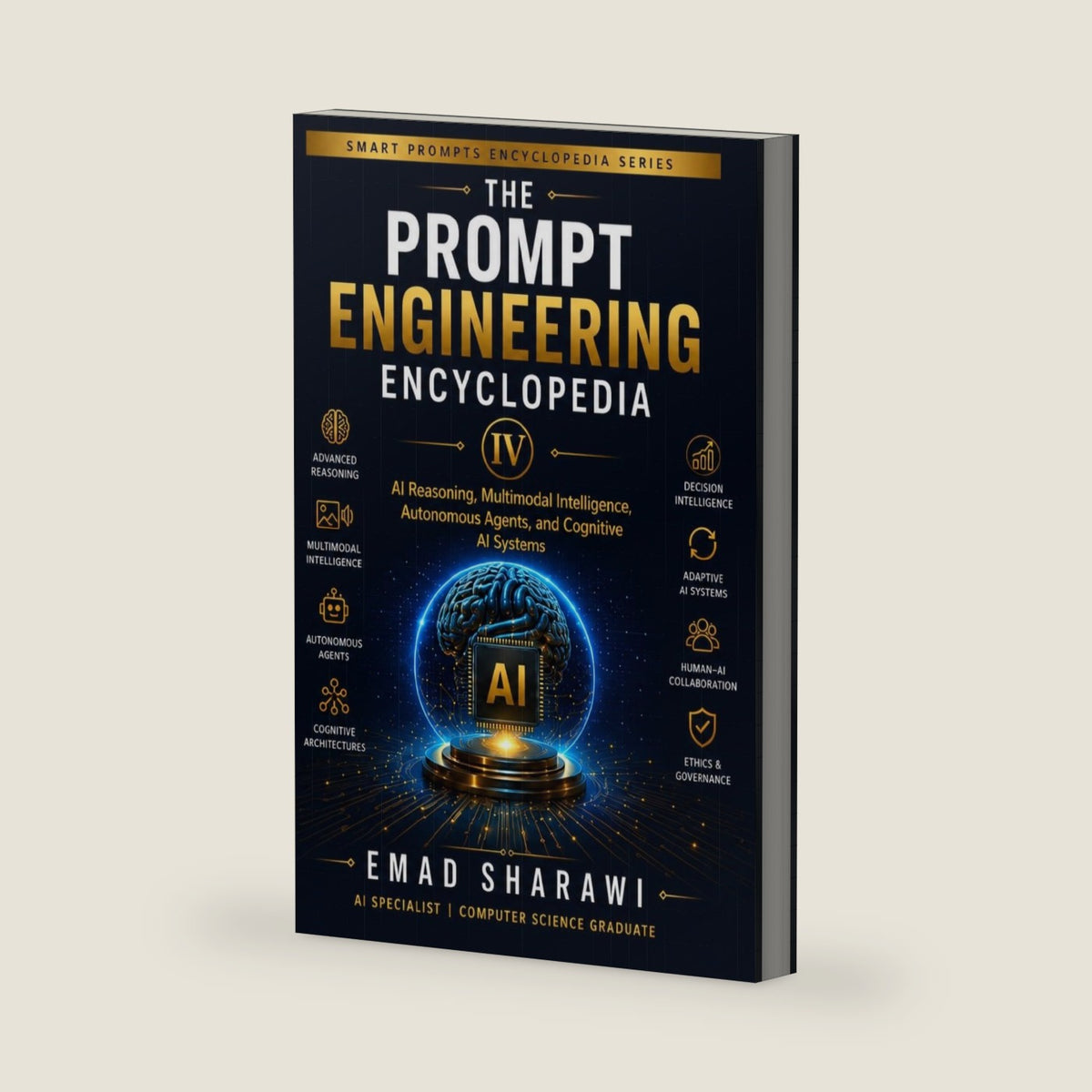 The Prompt Engineering Encyclopedia: AI Reasoning, Multimodal Intelligence, Autonomous Agents, and Cognitive AI Systems (Smart Prompts Encyclopedia Series) by Emad Sharawi