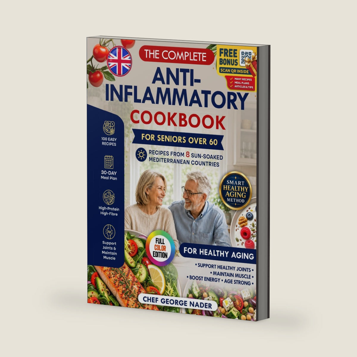 THE COMPLETE ANTI-INFLAMMATORY COOKBOOK FOR SENIORS OVER 60: 100 Easy Mediterranean-Inspired, High-Protein & High-Fibre Recipes + 30-Day Meal Plan to ... & Age Strong (George Nader's Lean Kitchen) by Chef George Nader