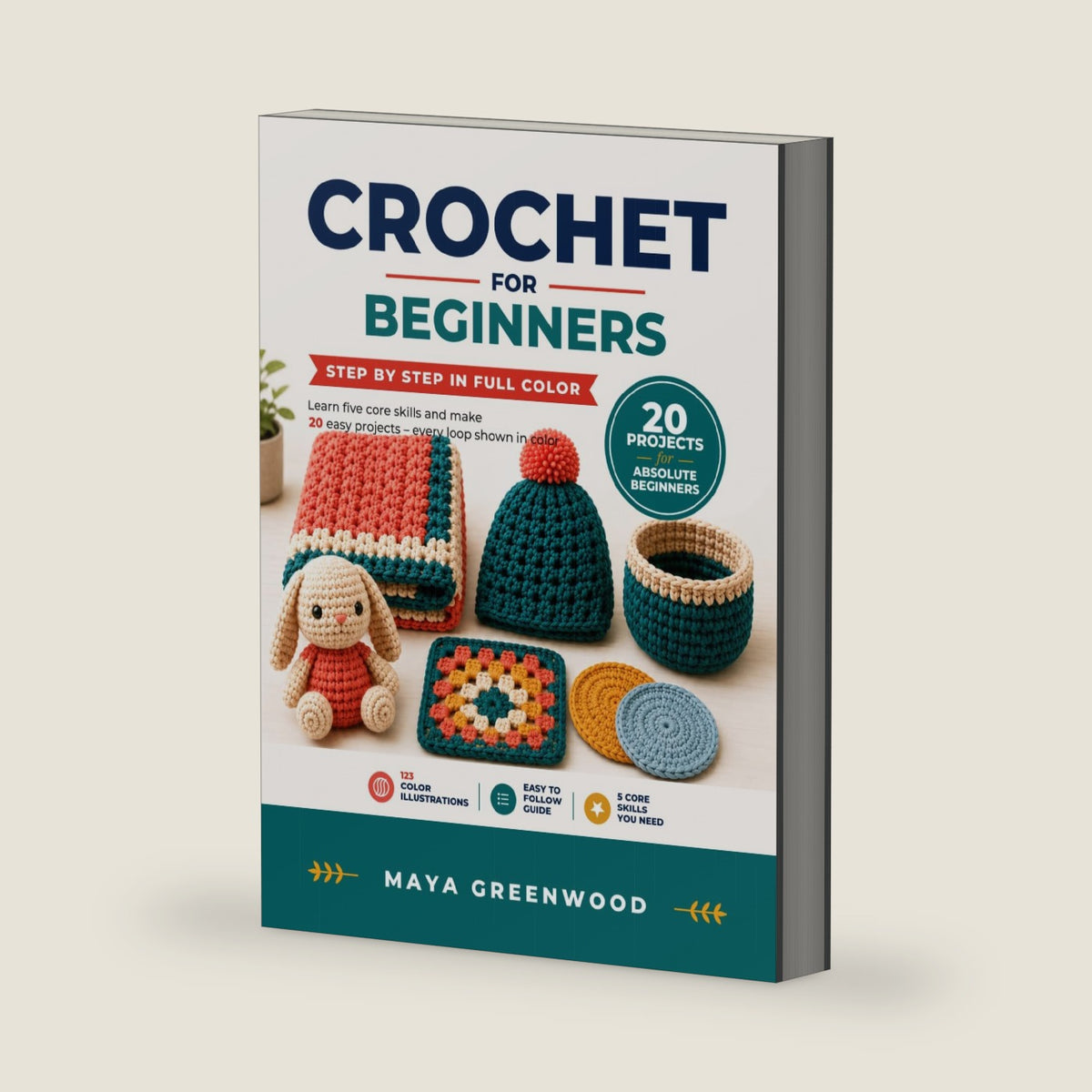 Crochet for Beginners, Step by Step in Full Color: Learn Five Core Skills and Make 20 Easy Projects — Every Loop Shown in Color by Maya Greenwood